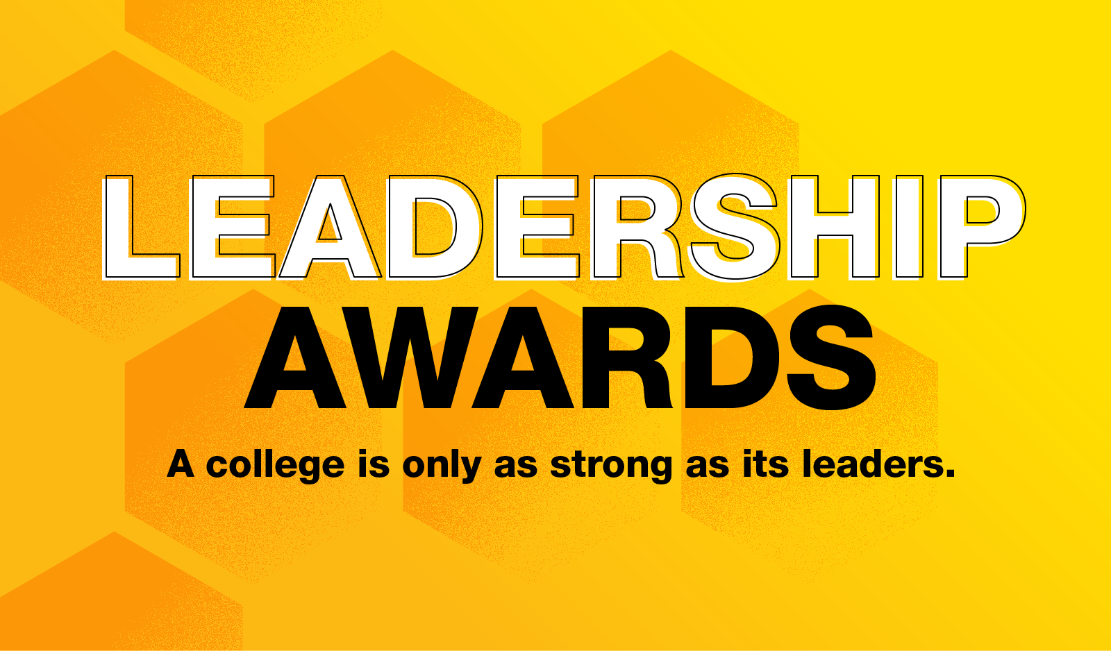 Leadership awards. A college is only as strong as its leaders.